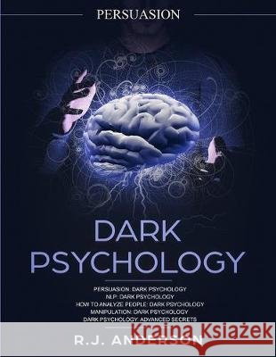 Persuasion: Dark Psychology Series 5 Manuscripts - Persuasion, NLP, How to Analyze People, Manipulation, Dark Psychology Advanced R. J. Anderson 9781951030858 SD Publishing LLC - książka