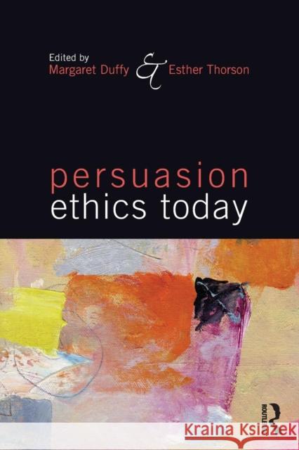 Persuasion Ethics Today Margaret Duffy Esther Thorson 9780765644725 Routledge - książka