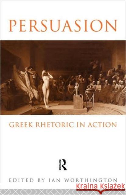 Persuasion: Greek Rhetoric in Action Ian Worthington 9780415081382 Routledge - książka