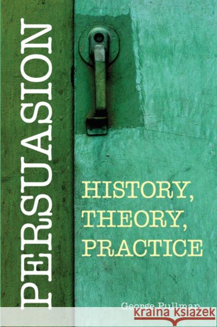 Persuasion: History, Theory, Practice George Pullman 9781603849999 HACKETT - książka