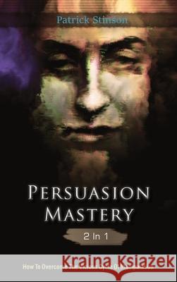 Persuasion Mastery 2 In 1: How To Overcome The Vicious Cycle Of Manipulation Patrick Stinson 9781646960873 M & M Limitless Online Inc. - książka