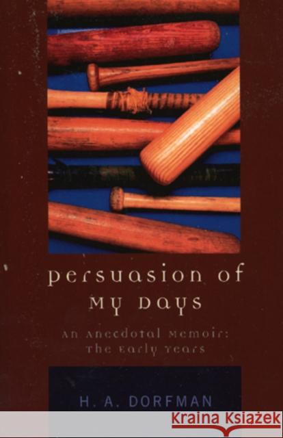 Persuasion of My Days: An Anecdotal Memoir: The Early Years Dorfman, H. a. 9780761829805 Hamilton Books - książka