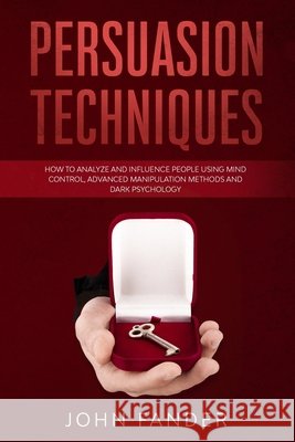 Persuasion Techniques: How to analyze and influence people using mind control, advanced manipulation methods and dark psychology Fander, John 9798618242387 Independently Published - książka