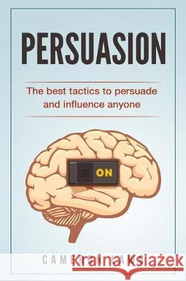 Persuasion: The Best Tactics To Persuade And Influence Anyone Laws, Cameron 9781974584130 Createspace Independent Publishing Platform - książka