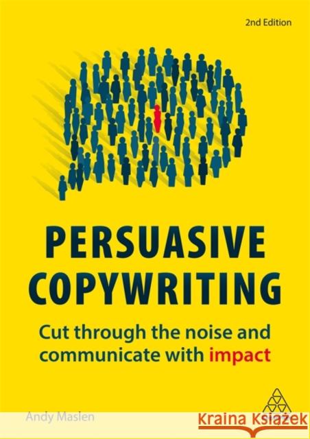 Persuasive Copywriting: Cut Through the Noise and Communicate with Impact Maslen, Andy 9780749483661 Kogan Page Ltd - książka