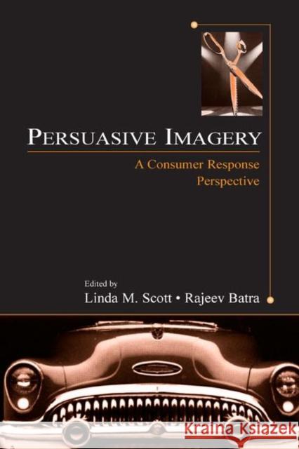 Persuasive Imagery: A Consumer Response Perspective Scott, Linda M. 9780805842029 Lawrence Erlbaum Associates - książka