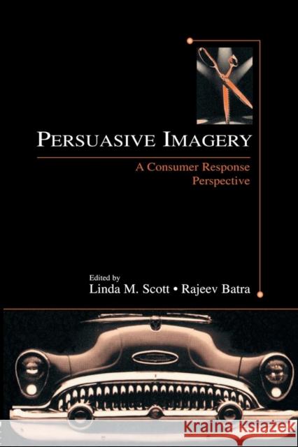 Persuasive Imagery: A Consumer Response Perspective Linda M. Scott Rajeev Batra 9781138861305 Routledge - książka