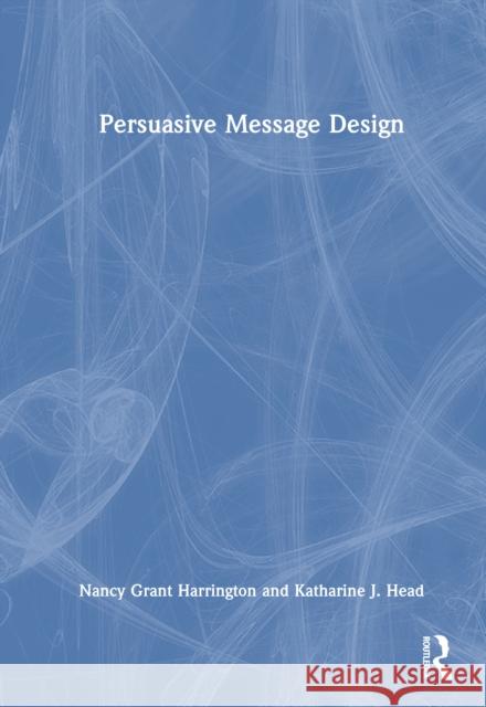 Persuasive Message Design Katharine J. (Indiana University-Purdue University Indianapolis, USA) Head 9781032588292 Routledge - książka