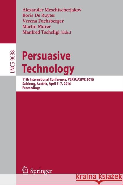 Persuasive Technology: 11th International Conference, Persuasive 2016, Salzburg, Austria, April 5-7, 2016, Proceedings Meschtscherjakov, Alexander 9783319315096 Springer - książka