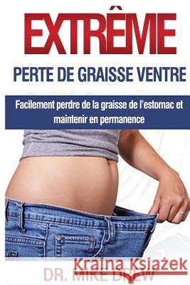 Perte de Graisse Ventre Extrême Drew, Mike 9781542823821 Createspace Independent Publishing Platform - książka