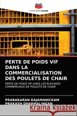 Perte de Poids Vif Dans La Commercialisation Des Poulets de Chair Prabakaran Rajamanickam Prakash Dharmalingan 9786203172713 Editions Notre Savoir - książka