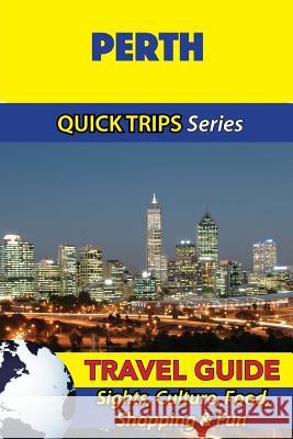Perth Travel Guide (Quick Trips Series): Sights, Culture, Food, Shopping & Fun Jennifer Kelly 9781534987159 Createspace Independent Publishing Platform - książka