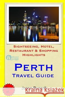 Perth Travel Guide: Sightseeing, Hotel, Restaurant & Shopping Highlights Jason Russell 9781505507140 Createspace - książka