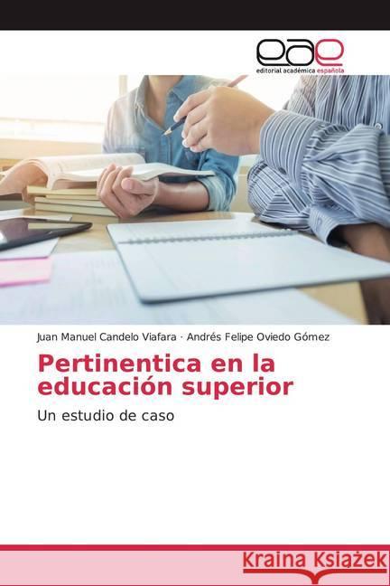 Pertinentica en la educación superior : Un estudio de caso Candelo Viafara, Juan Manuel; Oviedo Gómez, Andrés Felipe 9786139401147 Editorial Académica Española - książka