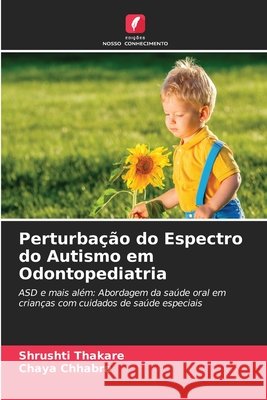 Perturbação do Espectro do Autismo em Odontopediatria Thakare, Shrushti, Chhabra, Chaya 9786209721229 Edições Nosso Conhecimento - książka