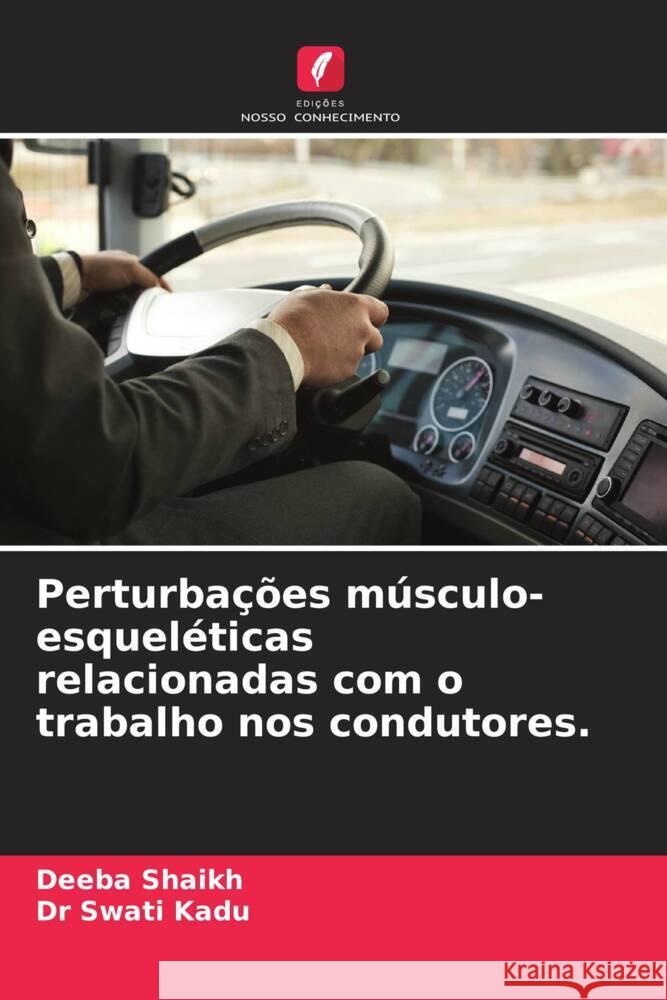 Perturbações músculo-esqueléticas relacionadas com o trabalho nos condutores. Shaikh, Deeba, Kadu, Swati 9786204674742 Edições Nosso Conhecimento - książka