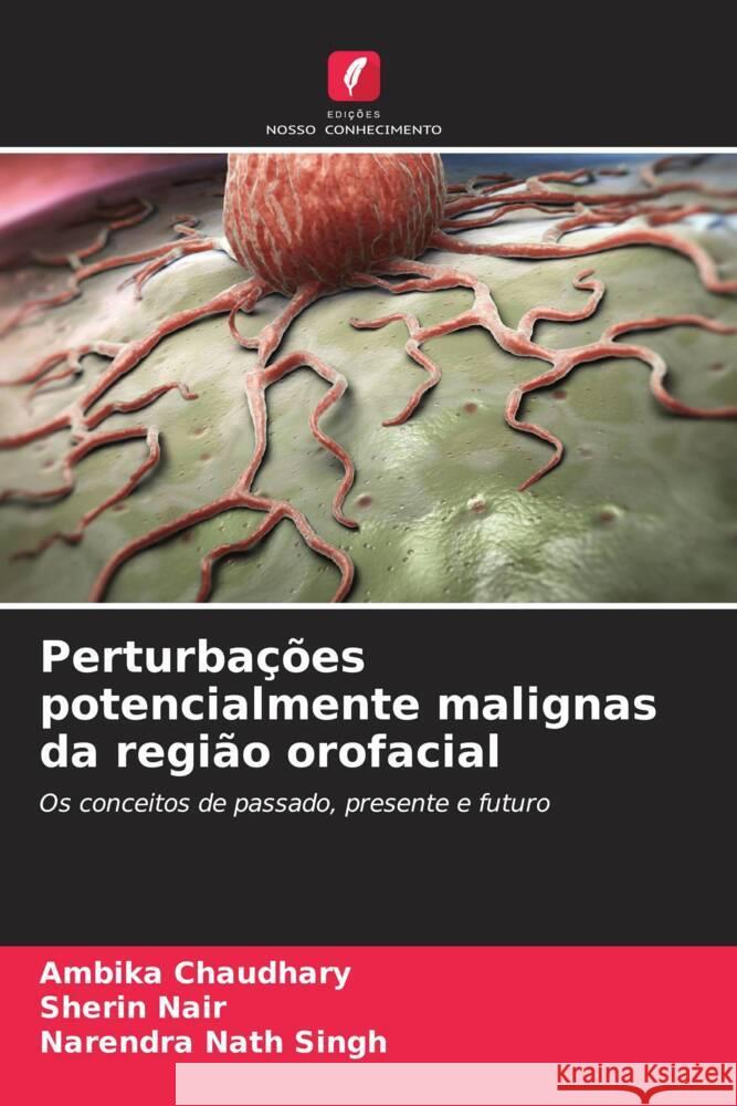 Perturba??es potencialmente malignas da regi?o orofacial Ambika Chaudhary Sherin Nair Narendra Nath Singh 9786207160037 Edicoes Nosso Conhecimento - książka