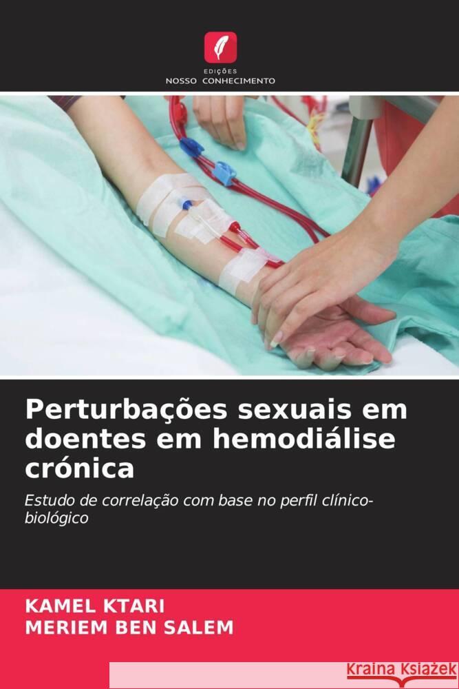 Perturbações sexuais em doentes em hemodiálise crónica Ktari, Kamel, BEN SALEM, MERIEM 9786206218524 Edições Nosso Conhecimento - książka