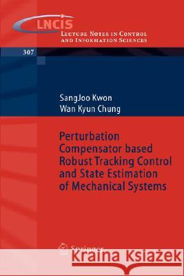 Perturbation Compensator Based Robust Tracking Control and State Estimation of Mechanical Systems Kwon, Sangjoo 9783540220770 Springer - książka