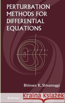 Perturbation Methods for Differential Equations Bhimsen K. Shivamoggi 9780817641894 Birkhauser - książka