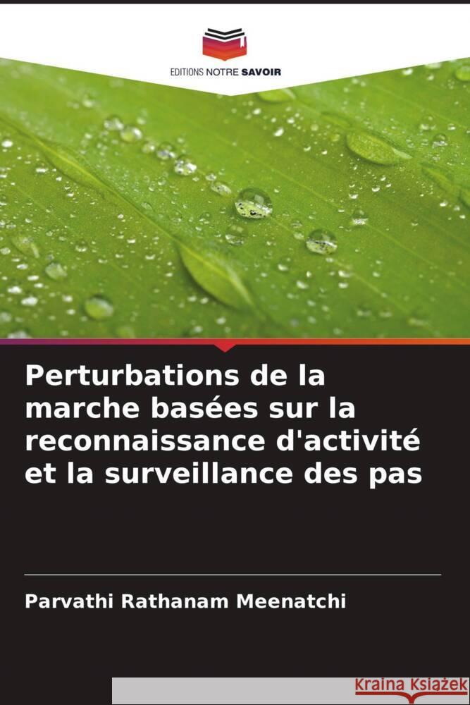 Perturbations de la marche basées sur la reconnaissance d'activité et la surveillance des pas Rathanam Meenatchi, Parvathi 9786204689869 Editions Notre Savoir - książka