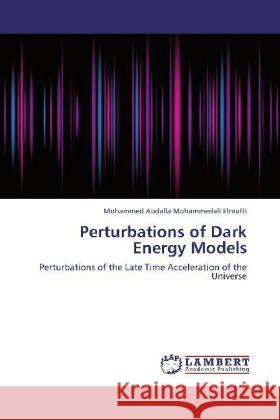 Perturbations of Dark Energy Models : Perturbations of the Late Time Acceleration of the Universe Abdalla Mohammedali Elmufti, Mohammed 9783659261183 LAP Lambert Academic Publishing - książka