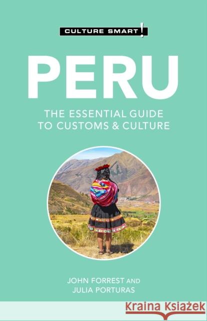 Peru - Culture Smart!: The Essential Guide to Customs & Culture John Forrest Julia Porturas 9781787022805 Kuperard - książka