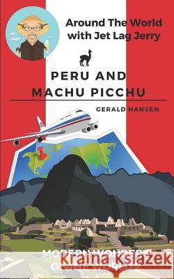 Peru and Machu Picchu: Modern Wonders of the World Gerald Hansen 9781075080258 Independently Published - książka