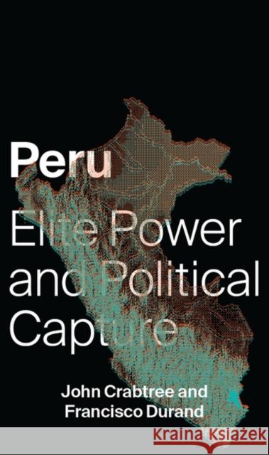 Peru: Elite Power and Political Capture Crabtree, John 9781783609031 Zed Books - książka