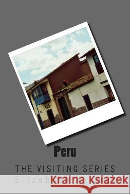 Peru: The VISITING SERIES Elizabeth Kramer 9781514682128 Createspace Independent Publishing Platform - książka