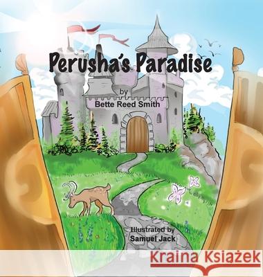 Perusha's Paradise: How the Peaceful Kingdom Successfully Dealt with a Bully! Bette Reed Smith Samuel Jack Lisa Soland 9781956218114 Climbing Angel Publishing - książka