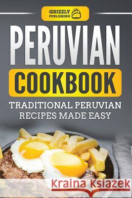 Peruvian Cookbook: Traditional Peruvian Recipes Made Easy Grizzly Publishing 9781790401260 Independently Published - książka