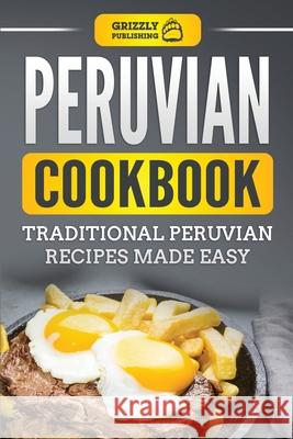 Peruvian Cookbook: Traditional Peruvian Recipes Made Easy Grizzly Publishing 9781952395963 Grizzly Publishing Co - książka