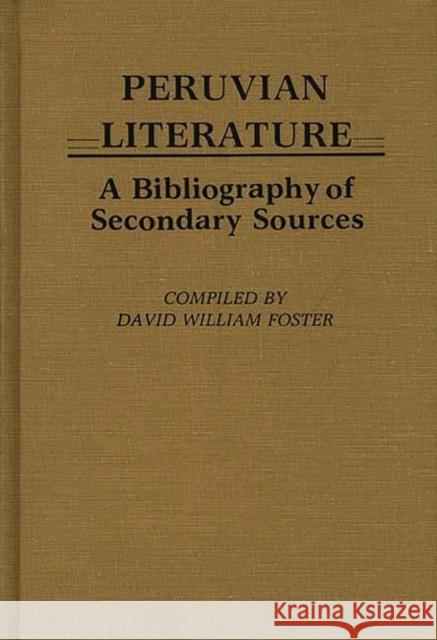 Peruvian Literature: A Bibliography of Secondary Sources Foster, David William 9780313230974 Greenwood Press - książka