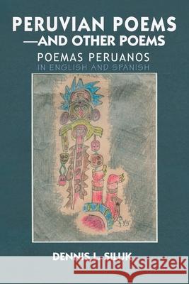 Peruvian Poems-And Other Poems: Poemas Peruanos Siluk, Dennis L. 9780595369430 iUniverse - książka