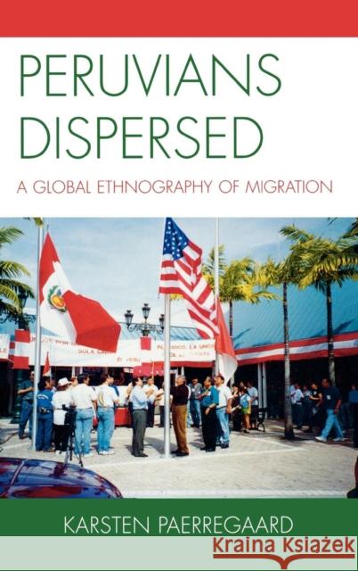 Peruvians Dispersed: A Global Ethnography of Migration Paerregaard, Karsten 9780739118375 Lexington Books - książka