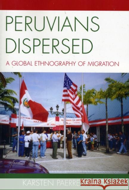 Peruvians Dispersed: A Global Ethnography of Migration Paerregaard, Karsten 9780739118382 Lexington Books - książka