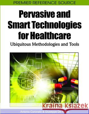 Pervasive and Smart Technologies for Healthcare: Ubiquitous Methodologies and Tools Coronato, Antonio 9781615207657 Medical Information Science Reference - książka