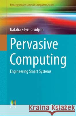 Pervasive Computing: Engineering Smart Systems Silvis-Cividjian, Natalia 9783319516547 Springer - książka