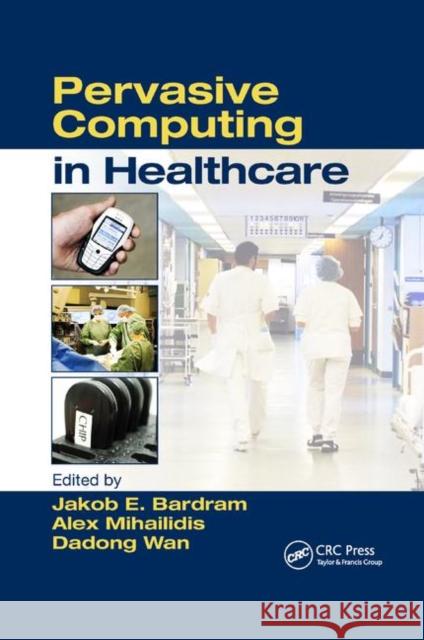 Pervasive Computing in Healthcare Alex Mihailidis Jakob E. Bardram 9780367389888 CRC Press - książka