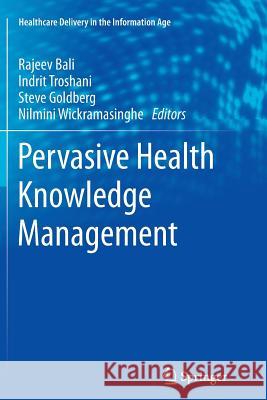 Pervasive Health Knowledge Management Rajeev K. Bali Indrit Troshani Steve Goldberg 9781489987822 Springer - książka