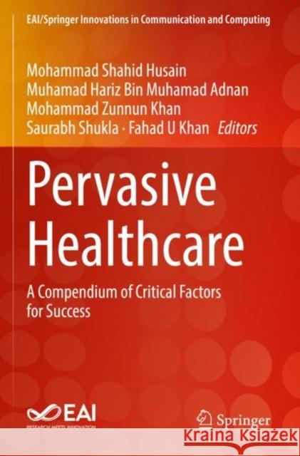 Pervasive Healthcare: A Compendium of Critical Factors for Success Mohammad Shahid Husain Muhamad Hariz Bin Muhamad Adnan Mohammad Zunnun Khan 9783030777487 Springer - książka