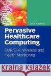 Pervasive Healthcare Computing: Emr/Ehr, Wireless and Health Monitoring Varshney, Upkar 9781441954961 Springer