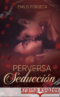 Perversa Seducción Fonseca Quintero, Emilis Maria 9798364860132 Independently Published - książka