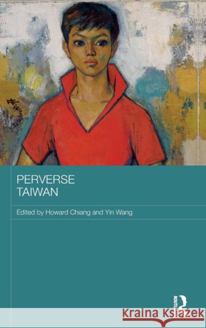 Perverse Taiwan Howard Chiang Yin Wang 9781138227965 Routledge - książka