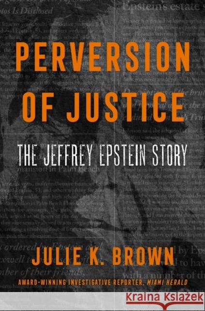 Perversion of Justice: The Jeffrey Epstein Story Julie K. Brown 9780063205451 HarperCollins - książka