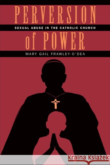 Perversion of Power: Sexual Abuse in the Catholic Church Frawley-O'Dea, Mary Gail 9780826515469 Vanderbilt University Press - książka