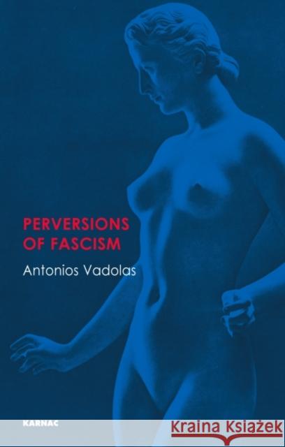 Perversions of Fascism Antonios Vadolas 9781855756021 Karnac Books - książka