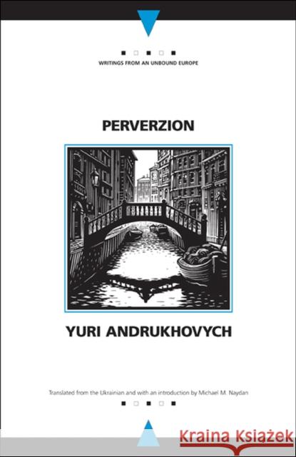 Perverzion Yuri Andrukhovych Michael M. Naydan 9780810119642 Northwestern University Press - książka
