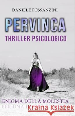 Pervinca: enigma della molestia per una donna geniale Daniele Possanzini, Antonella Monterisi 9781697895315 Independently Published - książka